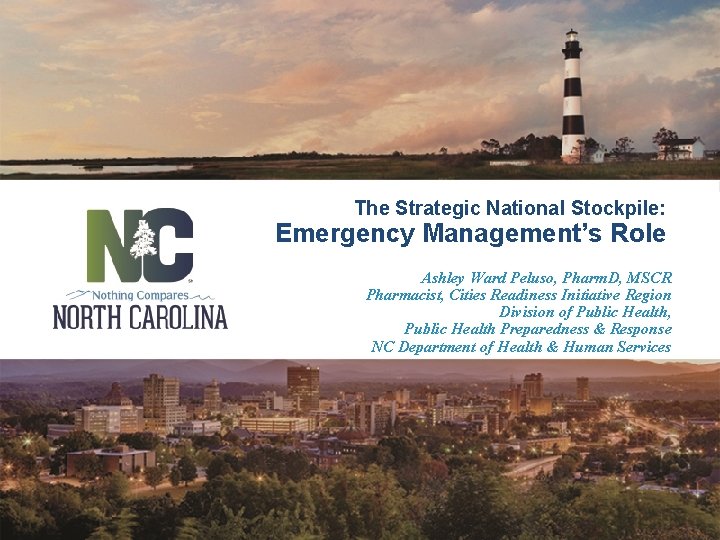 The Strategic National Stockpile: Emergency Management’s Role Ashley Ward Peluso, Pharm. D, MSCR Pharmacist,