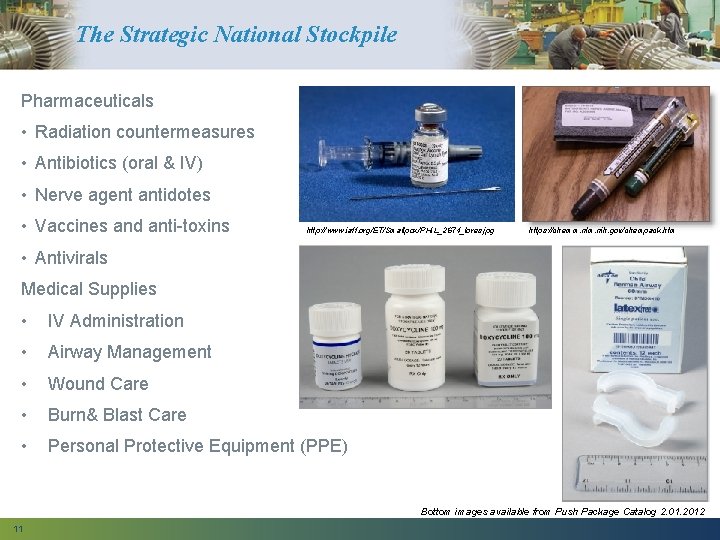 The Strategic National Stockpile Pharmaceuticals • Radiation countermeasures • Antibiotics (oral & IV) •