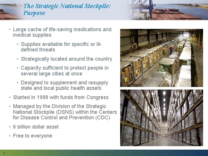 The Strategic National Stockpile: Purpose • Large cache of life-saving medications and medical supplies
