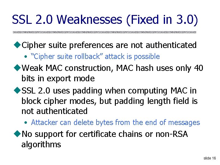 SSL 2. 0 Weaknesses (Fixed in 3. 0) u. Cipher suite preferences are not