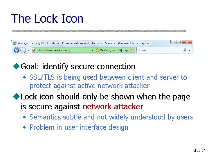 The Lock Icon u. Goal: identify secure connection • SSL/TLS is being used between