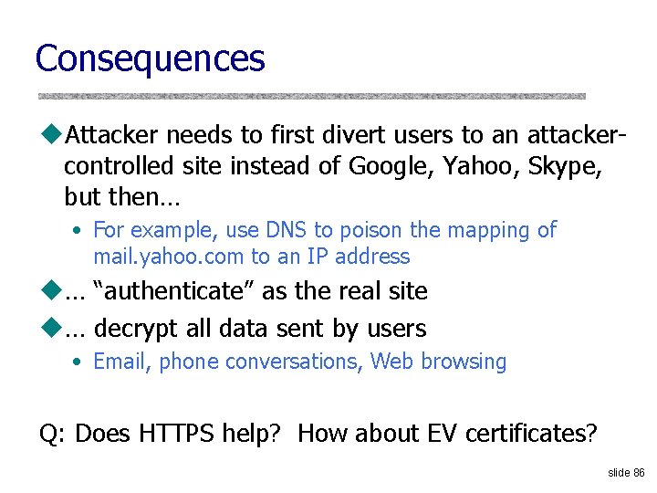 Consequences u. Attacker needs to first divert users to an attackercontrolled site instead of