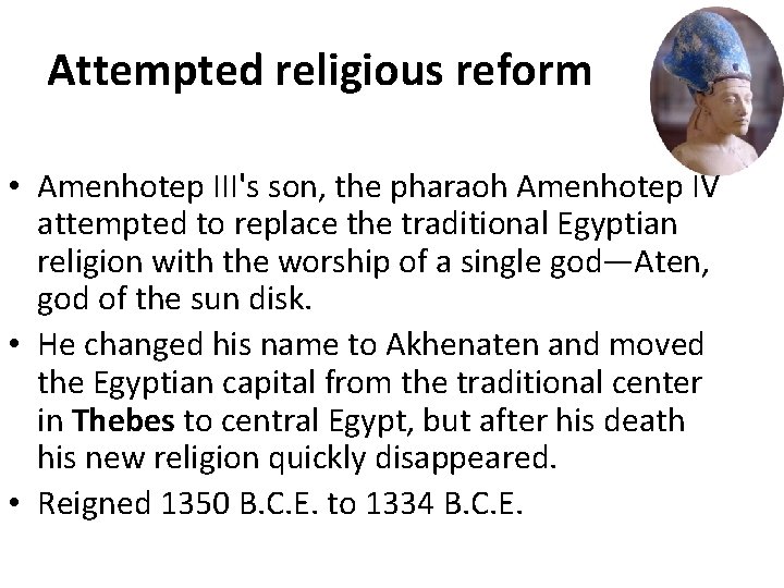 Attempted religious reform • Amenhotep III's son, the pharaoh Amenhotep IV attempted to replace Attempted religious reform • Amenhotep III's son, the pharaoh Amenhotep IV attempted to replace