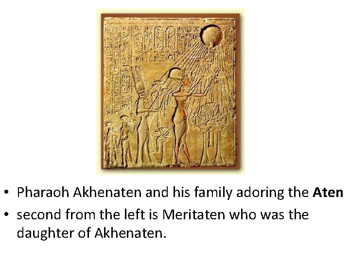 • Pharaoh Akhenaten and his family adoring the Aten • second from the • Pharaoh Akhenaten and his family adoring the Aten • second from the