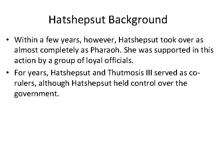 Hatshepsut Background • Within a few years, however, Hatshepsut took over as almost completely Hatshepsut Background • Within a few years, however, Hatshepsut took over as almost completely