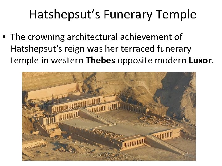 Hatshepsut’s Funerary Temple • The crowning architectural achievement of Hatshepsut's reign was her terraced Hatshepsut’s Funerary Temple • The crowning architectural achievement of Hatshepsut's reign was her terraced
