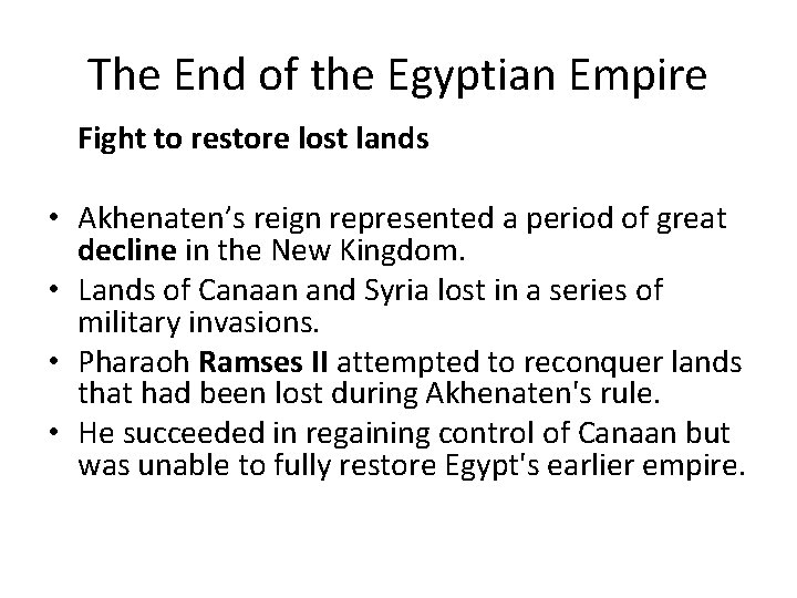 The End of the Egyptian Empire Fight to restore lost lands • Akhenaten’s reign The End of the Egyptian Empire Fight to restore lost lands • Akhenaten’s reign