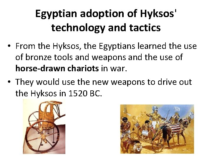Egyptian adoption of Hyksos' technology and tactics • From the Hyksos, the Egyptians learned Egyptian adoption of Hyksos' technology and tactics • From the Hyksos, the Egyptians learned