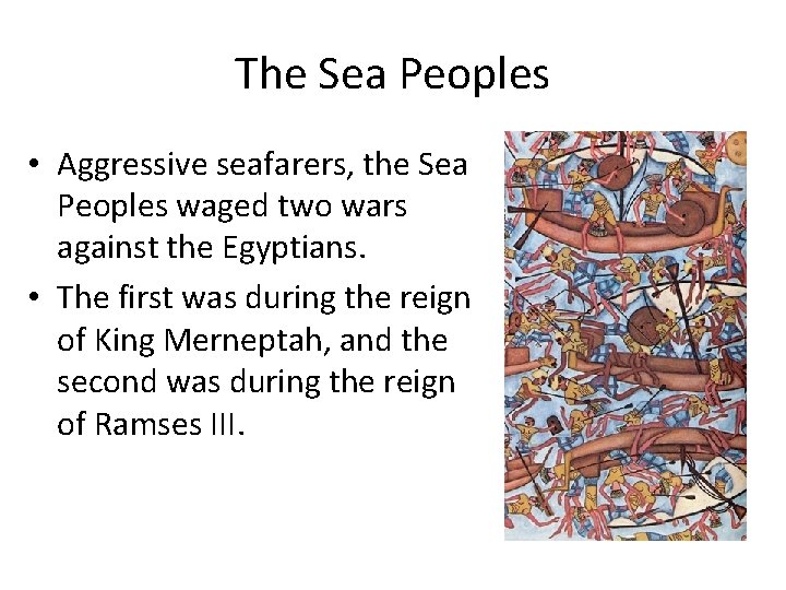 The Sea Peoples • Aggressive seafarers, the Sea Peoples waged two wars against the The Sea Peoples • Aggressive seafarers, the Sea Peoples waged two wars against the