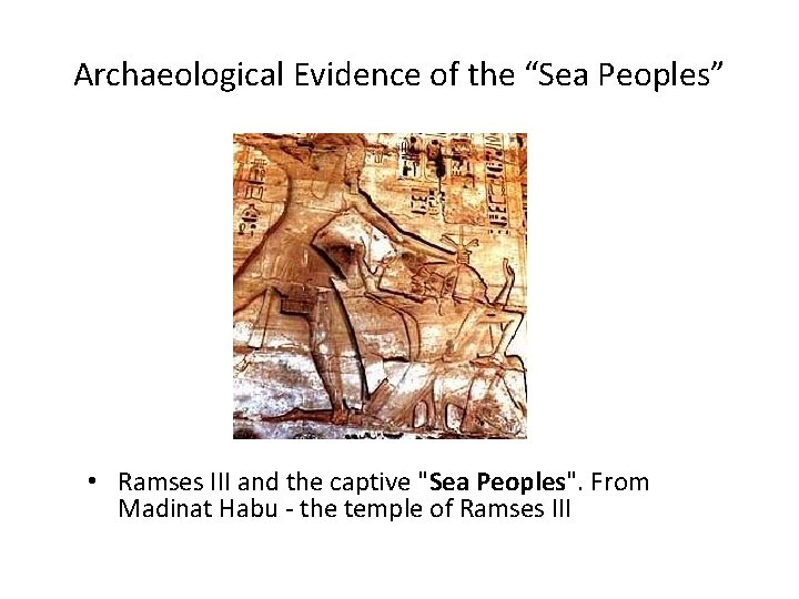 Archaeological Evidence of the “Sea Peoples” • Ramses III and the captive "Sea Peoples". Archaeological Evidence of the “Sea Peoples” • Ramses III and the captive "Sea Peoples".