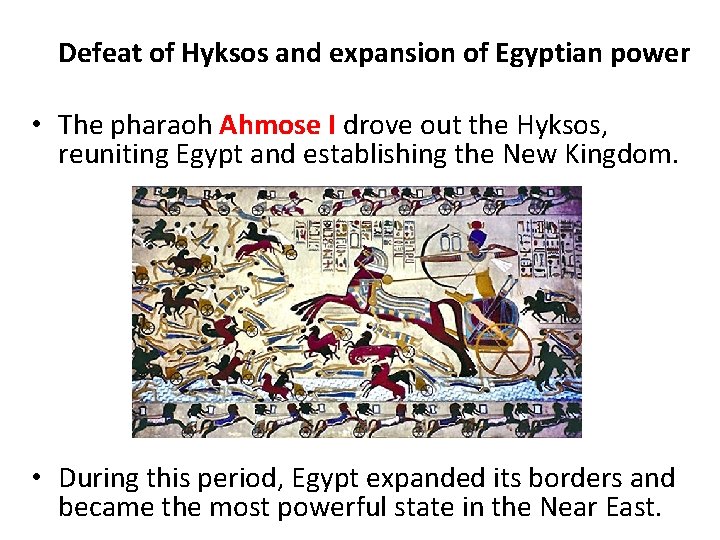 Defeat of Hyksos and expansion of Egyptian power • The pharaoh Ahmose I drove Defeat of Hyksos and expansion of Egyptian power • The pharaoh Ahmose I drove