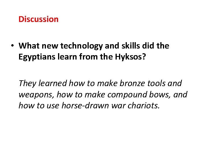 Discussion • What new technology and skills did the Egyptians learn from the Hyksos? Discussion • What new technology and skills did the Egyptians learn from the Hyksos?