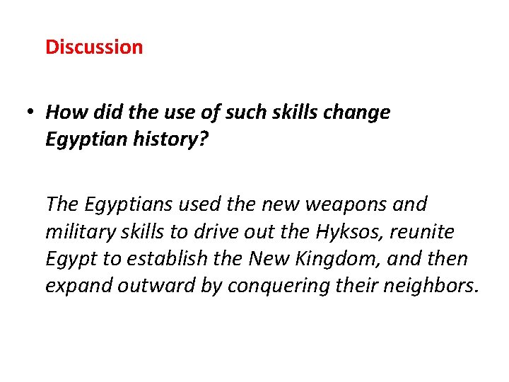 Discussion • How did the use of such skills change Egyptian history? The Egyptians Discussion • How did the use of such skills change Egyptian history? The Egyptians
