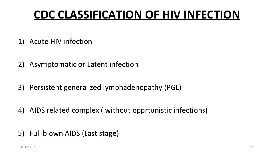 CDC CLASSIFICATION OF HIV INFECTION 1) Acute HIV infection 2) Asymptomatic or Latent infection
