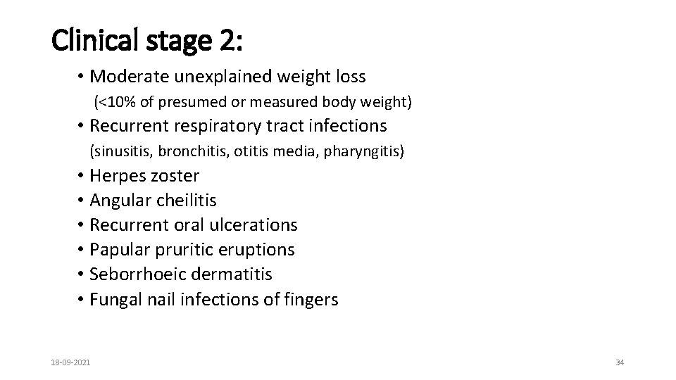 Clinical stage 2: • Moderate unexplained weight loss (<10% of presumed or measured body