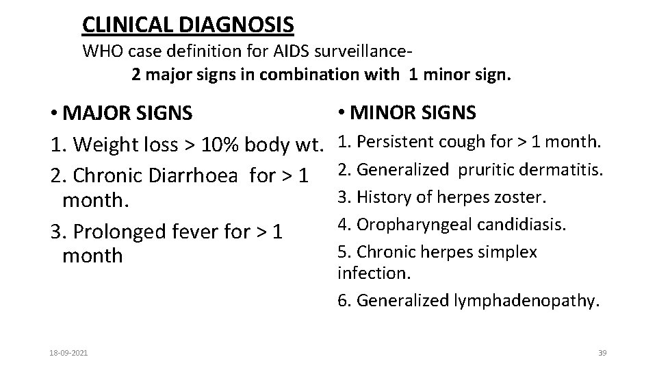 CLINICAL DIAGNOSIS WHO case definition for AIDS surveillance 2 major signs in combination with