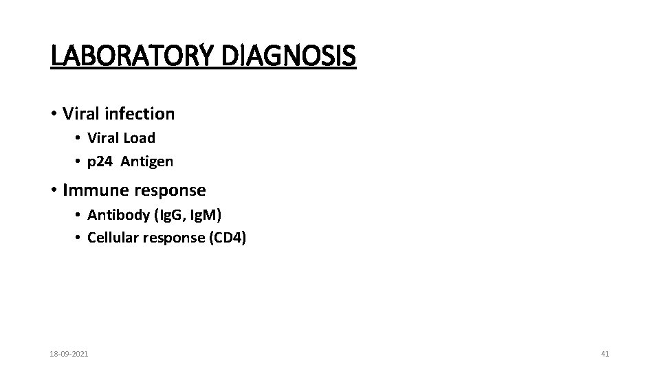 LABORATORY DIAGNOSIS • Viral infection • Viral Load • p 24 Antigen • Immune