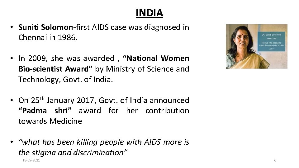 INDIA • Suniti Solomon-first AIDS case was diagnosed in Chennai in 1986. • In
