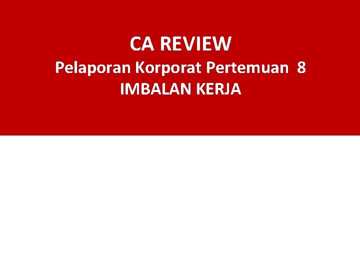 CA REVIEW Pelaporan Korporat Pertemuan 8 IMBALAN KERJA 