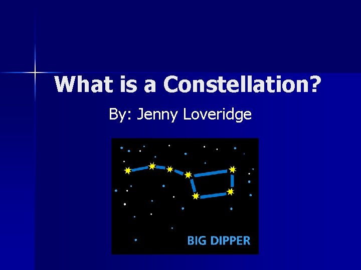 What is a Constellation? By: Jenny Loveridge 
