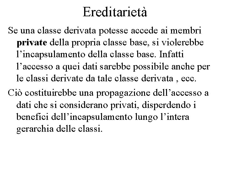 Ereditarietà Se una classe derivata potesse accede ai membri private della propria classe base,