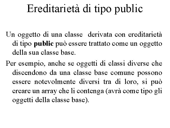 Ereditarietà di tipo public Un oggetto di una classe derivata con ereditarietà di tipo