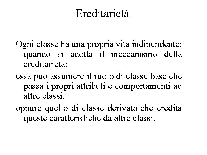 Ereditarietà Ogni classe ha una propria vita indipendente; quando si adotta il meccanismo della