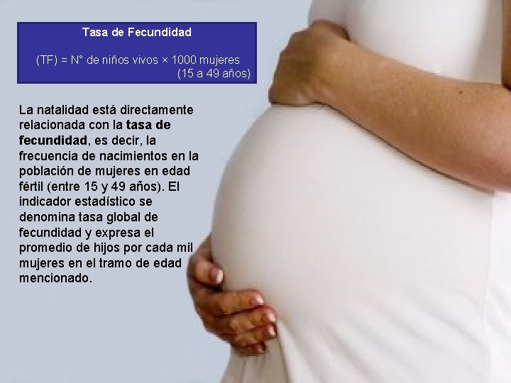 Tasa de Fecundidad (TF) = N° de niños vivos × 1000 mujeres (15 a