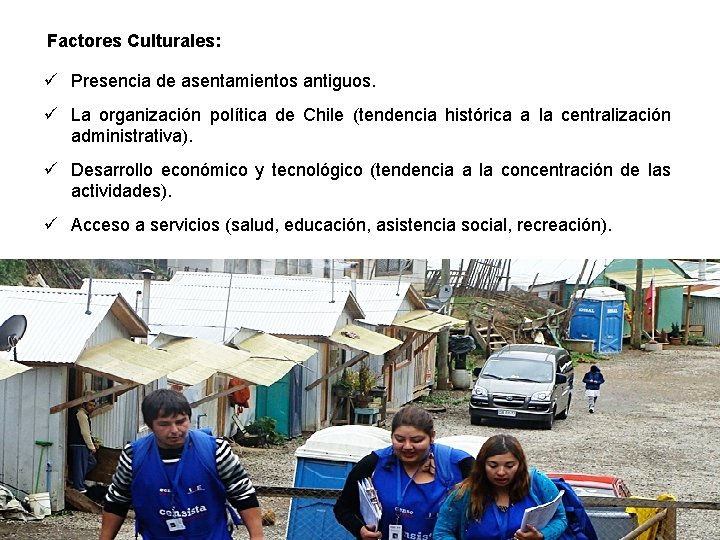 Factores Culturales: ü Presencia de asentamientos antiguos. ü La organización política de Chile (tendencia