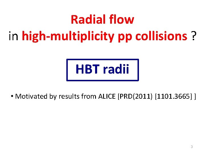 Radial flow in high-multiplicity pp collisions ? HBT radii • Motivated by results from