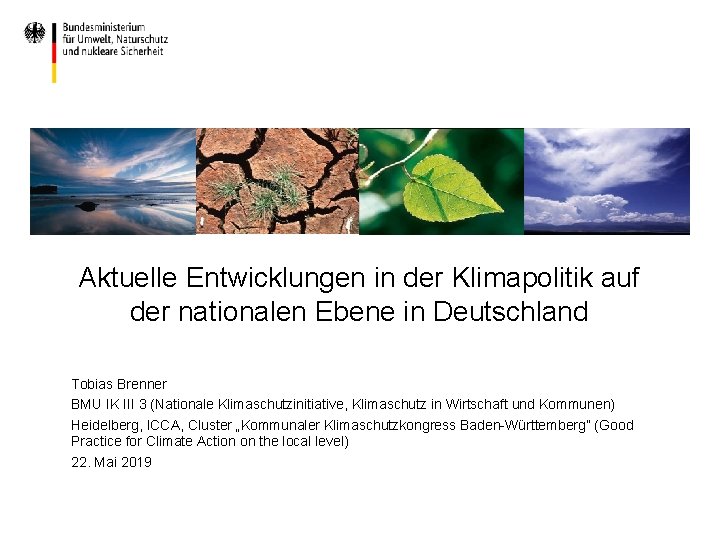 Aktuelle Entwicklungen in der Klimapolitik auf der nationalen Ebene in Deutschland Tobias Brenner BMU