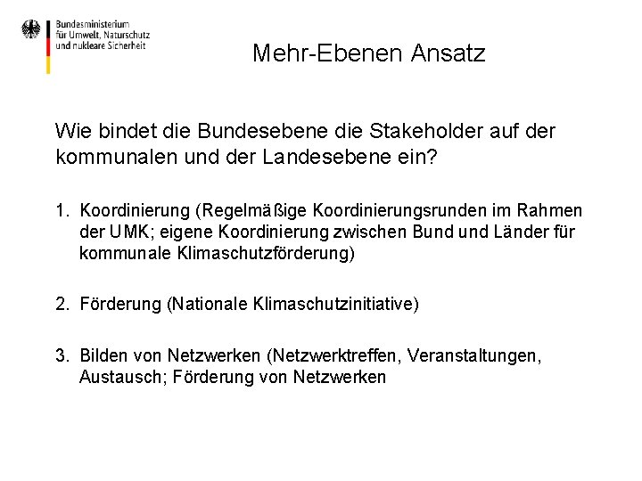 Mehr-Ebenen Ansatz Wie bindet die Bundesebene die Stakeholder auf der kommunalen und der Landesebene