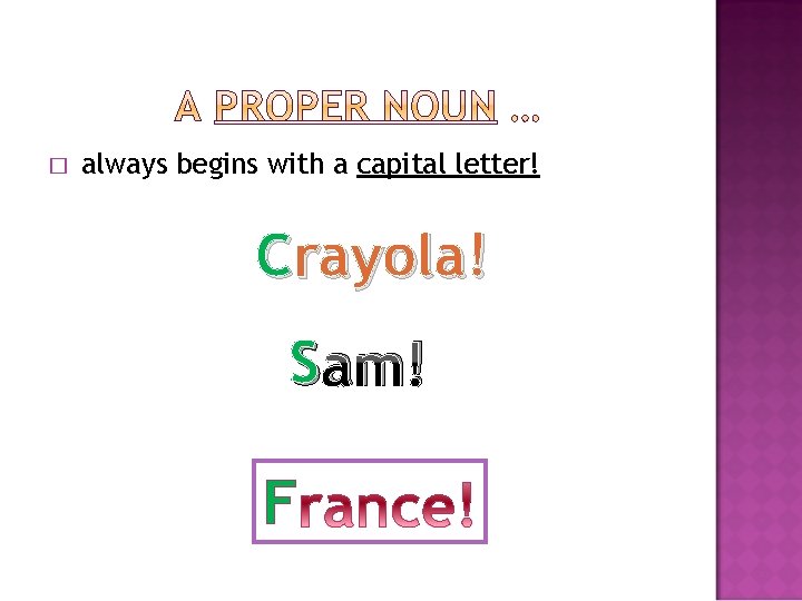 � always begins with a capital letter! Crayola! S am! F 