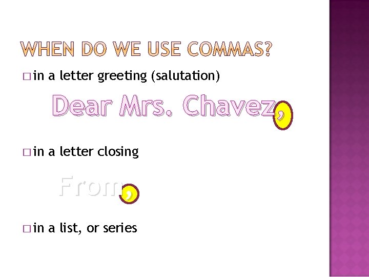 � in a letter greeting (salutation) Dear Mrs. Chavez, � in a letter closing