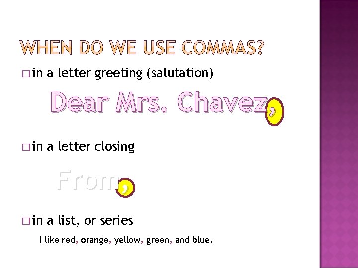 � in a letter greeting (salutation) Dear Mrs. Chavez, � in a letter closing