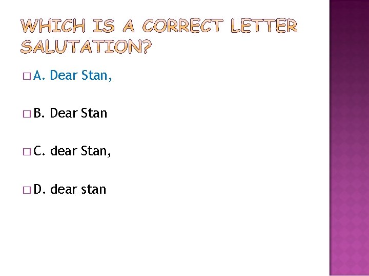 � A. Dear Stan, � B. Dear Stan � C. dear Stan, � D.