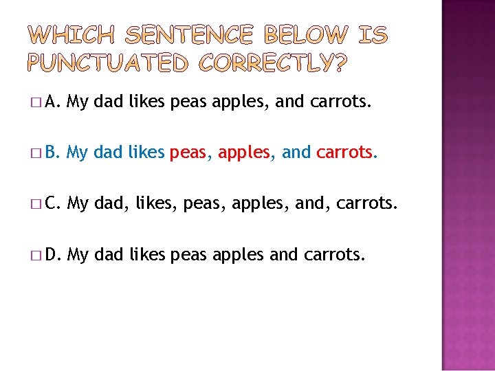 � A. My dad likes peas apples, and carrots. � B. My dad likes