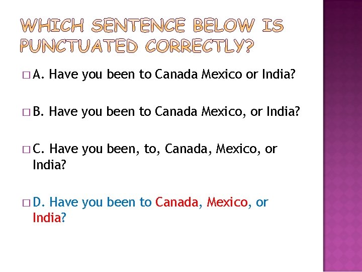 � A. Have you been to Canada Mexico or India? � B. Have you