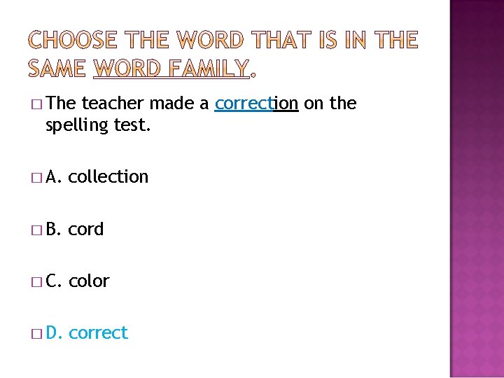 � The teacher made a correction on the spelling test. � A. collection �