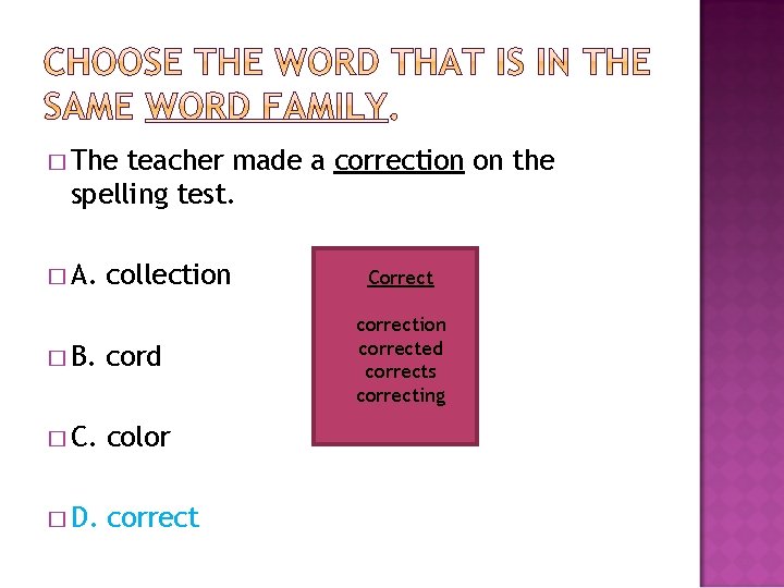 � The teacher made a correction on the spelling test. � A. collection �