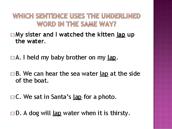 � My sister and I watched the kitten lap up the water. � A.