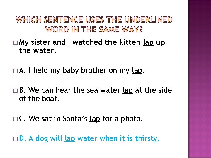 � My sister and I watched the kitten lap up the water. � A.