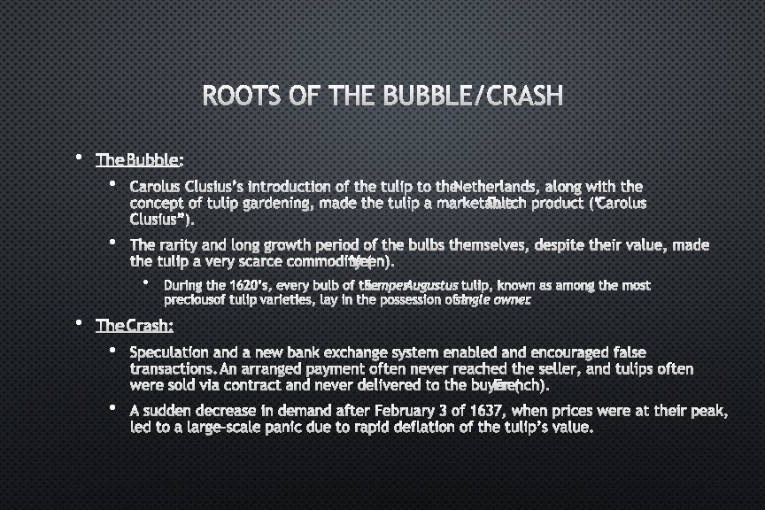 ROOTS OF THE BUBBLE/CRASH • THE BUBBLE: • CAROLUS CLUSIUS’S INTRODUCTION OF THE TULIP