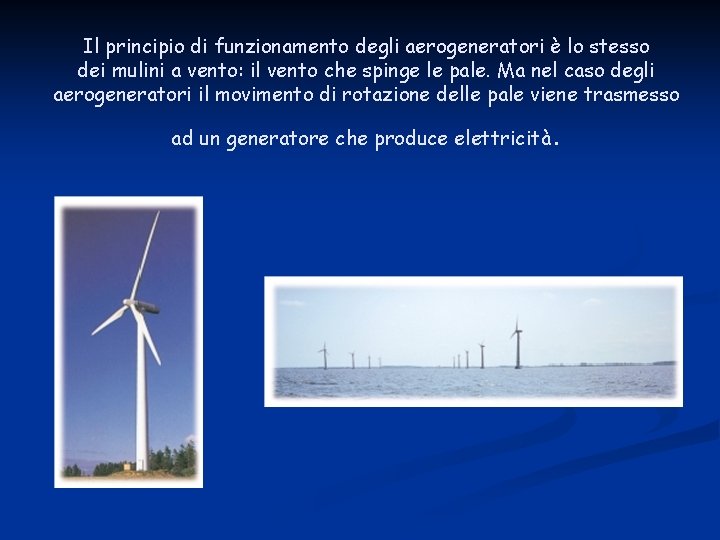 Il principio di funzionamento degli aerogeneratori è lo stesso dei mulini a vento: il