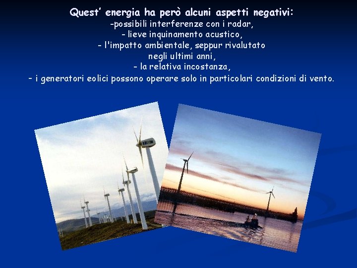 Quest’ energia ha però alcuni aspetti negativi: -possibili interferenze con i radar, - lieve