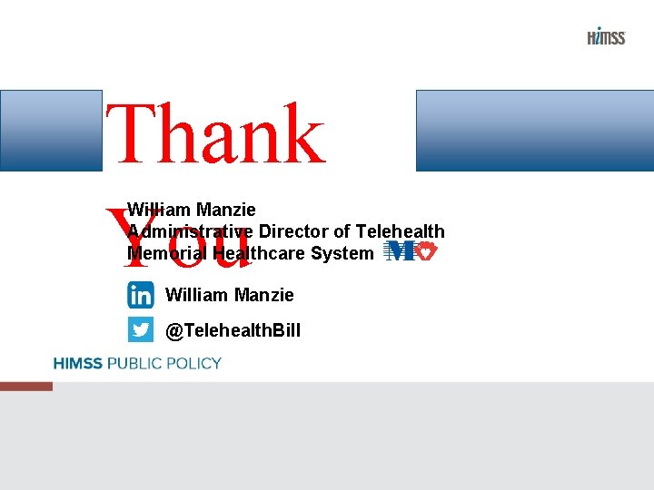 Thank You William Manzie Administrative Director of Telehealth Memorial Healthcare System William Manzie @Telehealth.