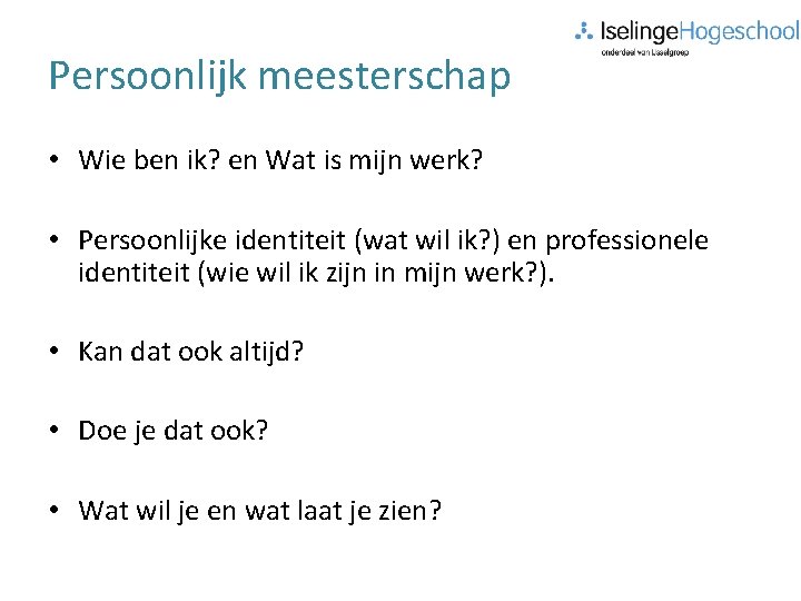 Persoonlijk meesterschap • Wie ben ik? en Wat is mijn werk? • Persoonlijke identiteit