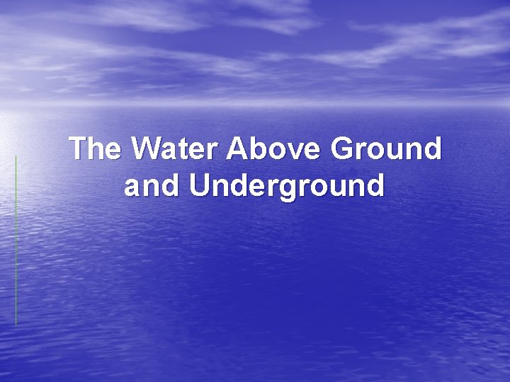 The Water Above Ground and Underground 