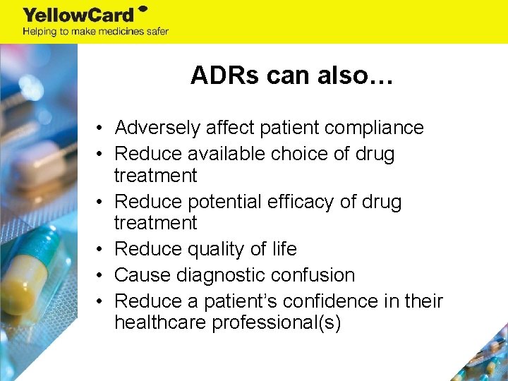 ADRs can also… • Adversely affect patient compliance • Reduce available choice of drug