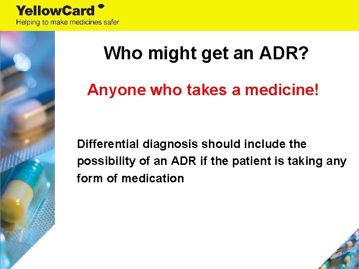 Who might get an ADR? Anyone who takes a medicine! Differential diagnosis should include